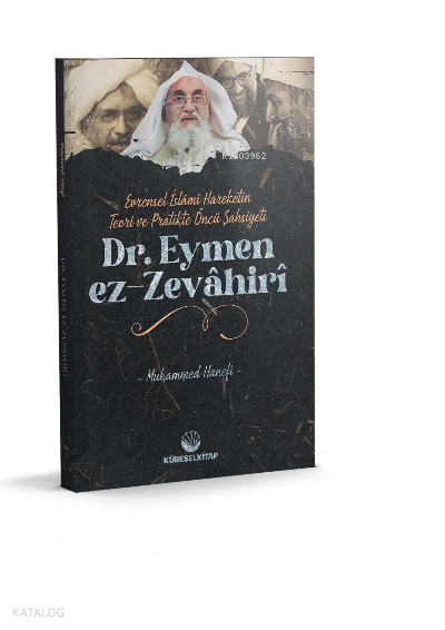 Evrensel İslâmî Hareketin Teori Ve Pratikteki Öncü Şahsiyeti Dr. Eymen Ez-Zevâhirî - 1