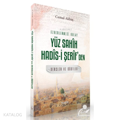 Ezberlenmesi Kolay Yüz Sahîh Hadîs-i Şerîfden Dersler ve Öğüt
