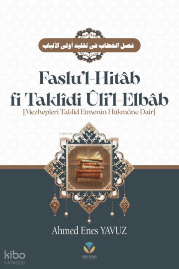 Faslu’l Hitâb (Ciltli);Mezhepleri Taklit Etmenin Hükmüne Dair