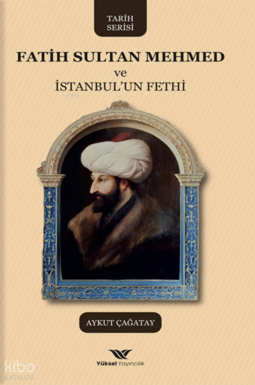 Fatih Sultan Mehmed ve İstanbulun Fethi