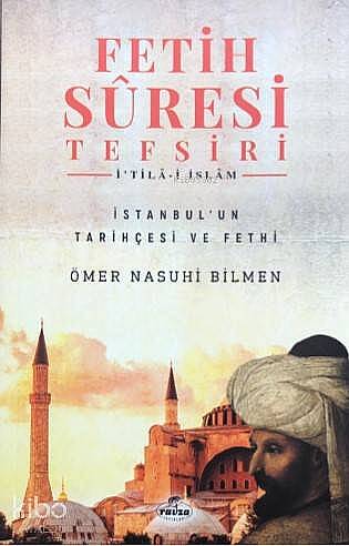 Fetih Sûresi Tefsiri - İtilâ-i İslâm; İstanbulun Tarihçesi ve Fethi