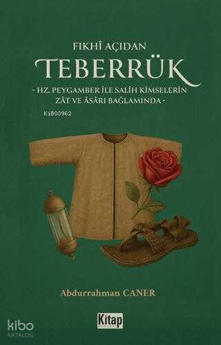 Fıkhı Açıdan Teberrük ;Hz Peygamber ile Salih Kimselerin Zat ve Asarı Bağlamında