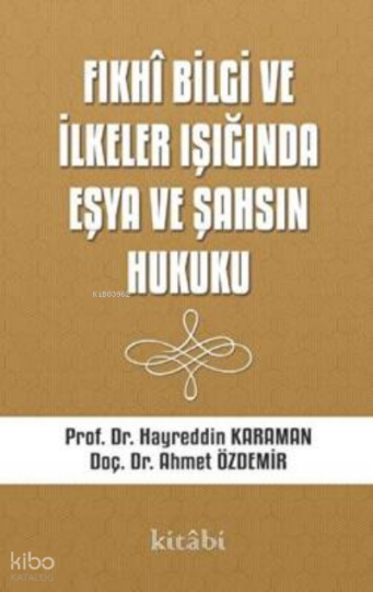 Fıkhi Bilgi Ve İlkeler Işığında Eşya Ve Şahsın Hukuku