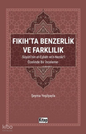 Fıkıhta Benzerlik ve Farklılık: Süyutinin el-Eşbah ven-Nezairi Özelinde Bir İnceleme
