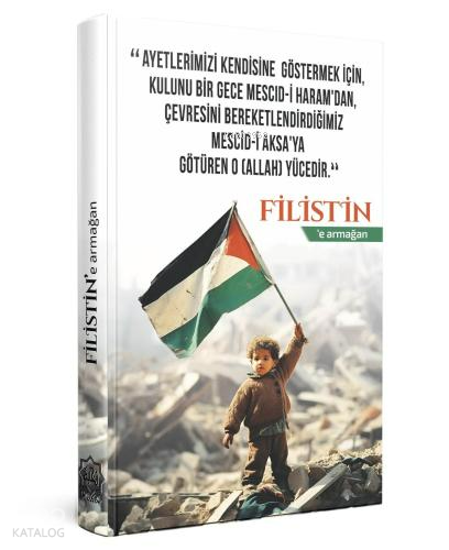 Filistine Armağan;Ayetlerimizi Kendisine Göstermek İçin Kulunu Bir Gece Mescid-i Haramdan Çevresini Bereketlendirdiğimiz Mescid-i Aksaya Götüren O (Allah) Yücedir)