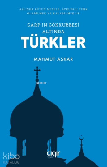 Garpın Gökkubbesi Altında Türkler