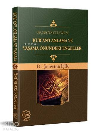 Geçmişten Günümüze Kuranı Anlama ve Yaşama Önündeki Engeller