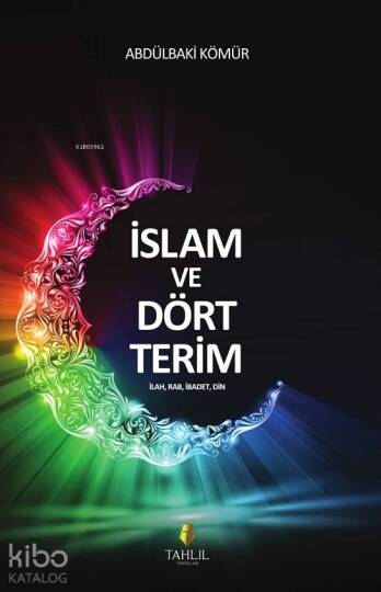 Genel İslam ve Dört Terim; İlah, Rab, İbadet, Din
