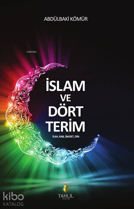 Genel İslam ve Dört Terim; İlah, Rab, İbadet, Din - 1