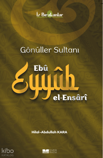 Gönüller Sultanı Ebu Eyyüb el-Ensari