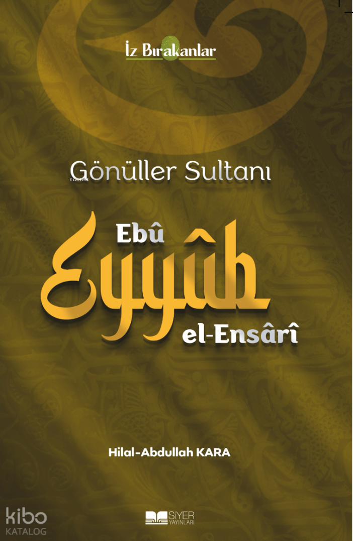 Gönüller Sultanı Ebu Eyyüb el-Ensari - 1