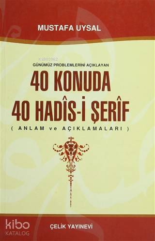 Günümüz Problemlerini Açıklayan 40 Konuda 40 Hadis-i Şerif - 1