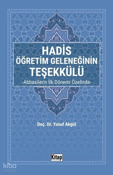 Hadis Öğretim Geleneğinin Teşekkülü - Abbasilerin İlk Dönemi Özelinde - 1