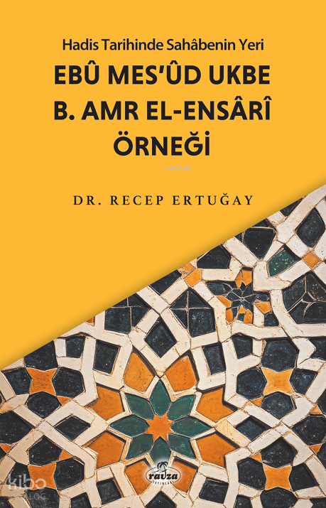 Hadis Tarihinde Sahabenin Yeri: Ebu Mes’ud Ukbe B. Amr El-Ensari Örneği - 1