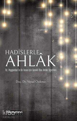Hadislerle Ahlak; Hz. Peygamberin Bir İnsan İçin Gerekli Olan Ahlaki Öğretileri - 1