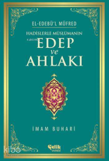 Hadislerle Müslümanın Edep ve Ahlakı - El-Edebül Müfred - 1