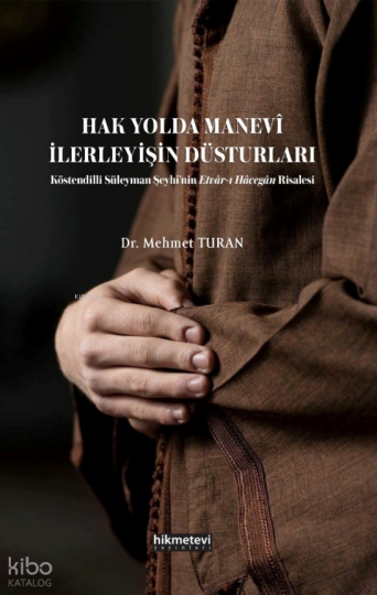 Hak Yolda Manevi İlerleyişin Düsturları ;Köstendilli Süleyman Şeyhinin Etvarı Hacegan Risalesi
