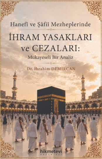 Hanefi ve Şafii Mezheplerinde İhram Yasakları ve Cezaları: Mukayeseli Bir Analiz