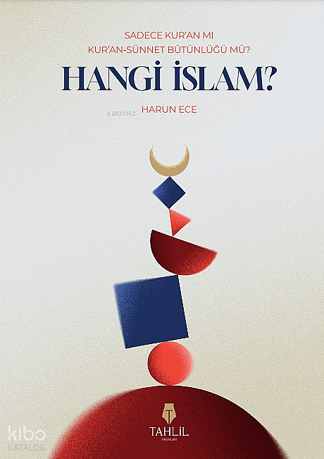 Hangi İslam?;Sadece Kuran mı, Kuran-Sünnet Bütünlüğü Mü? - 1