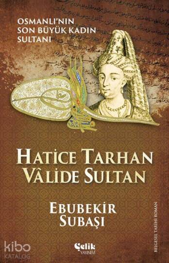 Hatice Tarhan Vâlide Sultan; Osmanlının Son Büyük Kadın Sultanı