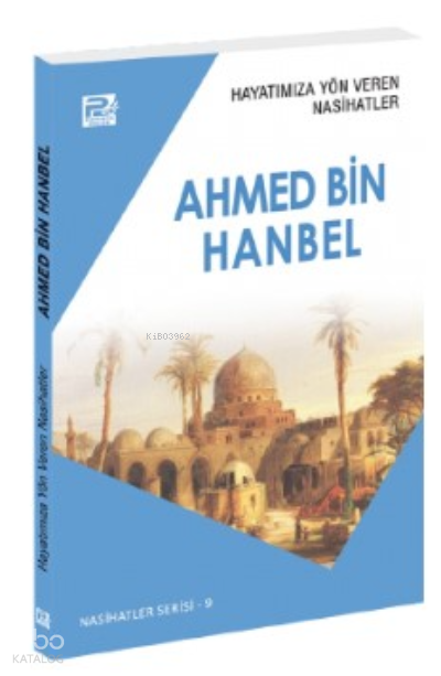 Hayatımıza Yön Veren Nasihatler ;Ahmed Bin Hanbel - 1