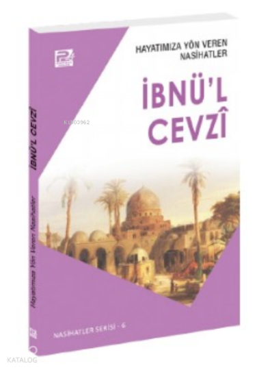 Hayatımıza Yön Veren Nasihatler ;İbnül Cevzî