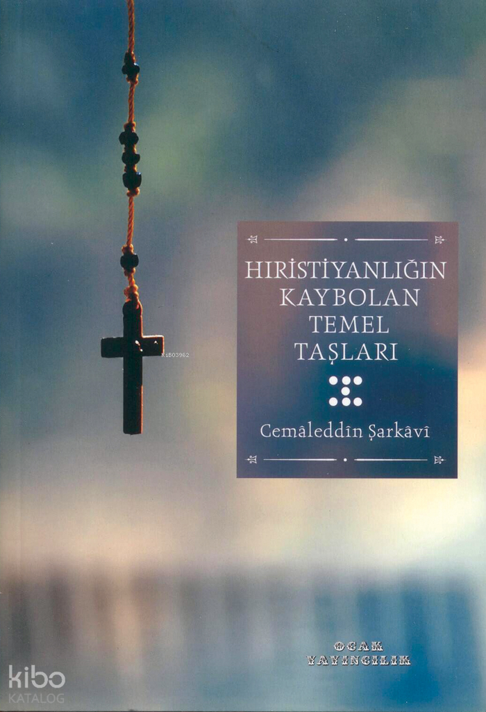 Hıristiyanlığın Kaybolan Temel Taşları - 1
