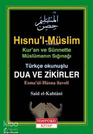 Hısnul-Müslim - Türkçe Okunuşlu Dua ve Zikirler; Esmaül Hüsna İlaveli