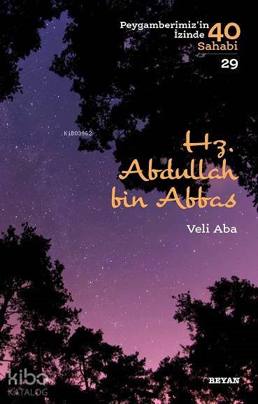Hz.  Abdullah bin Abbas; Peygamberimizin İzinde 40 Sahabi/29 - 1