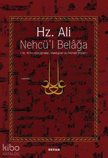 Hz. Ali / Nehcül Belağa; Hz. Alinin Konuşmaları, Mektupları ve Hikmetli Sözleri
