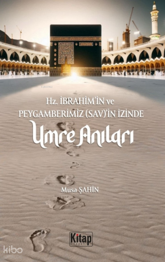 Hz. İbrahim (As)in Ve Peygamberimizin (Sav)in İzinde Umre Anıları