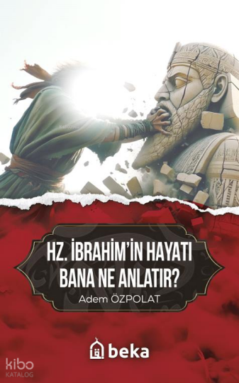 Hz. İbrahimin Hayatı Bana Ne Anlatır?