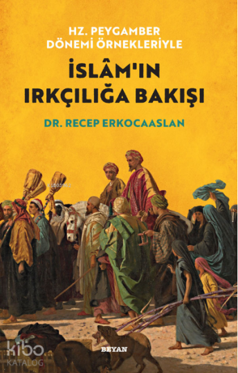 Hz. Peygamber Dönemi Örnekleriyle İslamın Irkçılığa Bakışı