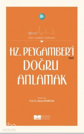 Hz Peygamberi Doğru Anlamak; Asrı Saadet Dünyası 20 - 1