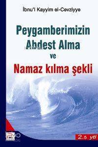 Hz. Peygamberimizin Abdest Alma ve Namaz Kılma Şekli - 1