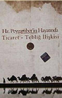 Hz. Peygamberin Hayatında Ticaret Tebliğ İlişkisi - 1