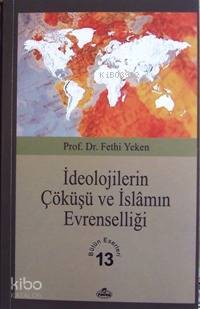 İdeolojilerin Çöküşü ve İslamın Evrenselliği; Bütün Eserleri 13 - 1