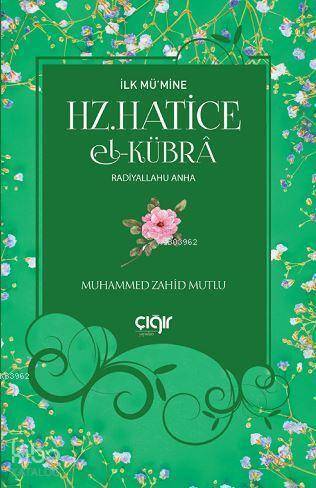 İlk Mümine Hz. Hatice El- Kübrâ - 1