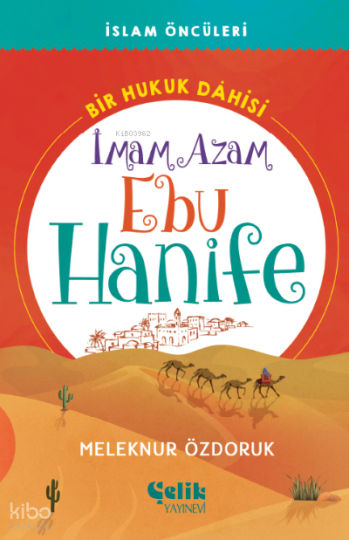 İmam Azam Ebu Hanife Bir Hukuk Dâhisi - İslam Öncüleri;İmam Azam Ebu Hanife