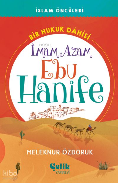 İmam Azam Ebu Hanife Bir Hukuk Dâhisi - İslam Öncüleri;İmam Azam Ebu Hanife - 1