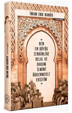 İmam Ebu Hanifeye Armağan (Ajanda); En Büyük Zenginliğe Helal ve Haram İlmini Öğrenmekle Eriştim.