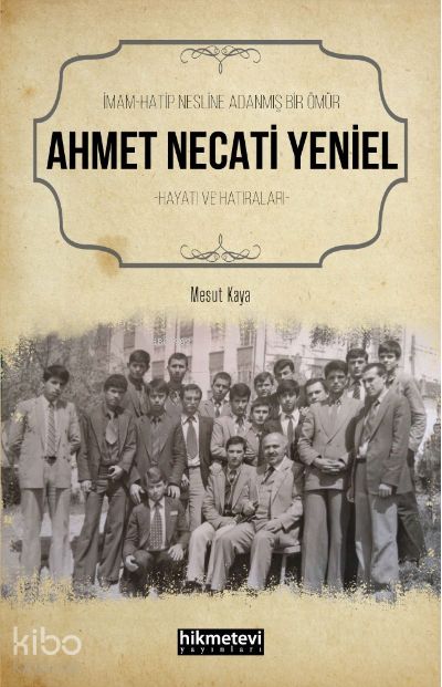 İmam Hatip Nesline Adanmış Bir Ömür Ahmet Necati Yeniel Hayatı ve Hatıraları - 1