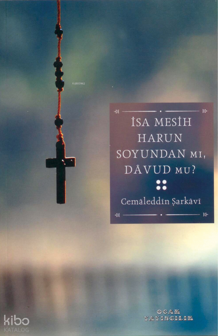 İsa Mesih Harun Soyundan mı, Yoksa Davud mu? - 1