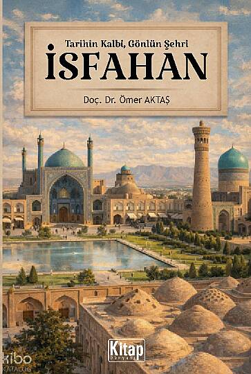 İsfahan;Tarihin Kalbi, Gönlün Şehri