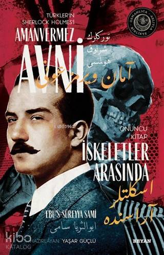 İskeletler Arasında - Türklerin Sherlock Holmesi Amanvermez Avni 10; Bir Osmanlı Polisiyesi (Osmanlıca Aslıyla Birlikte) - 1