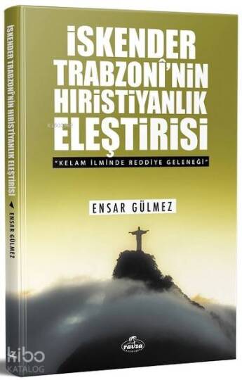 İskender Trabzoninin Hıristiyanlık Eleştirisi; Kelam İlminde Reddiye Geleneği