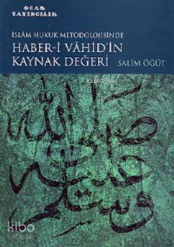 İslam Hukuk Metodolojisinde Haber-i Vahidin Kaynak Değeri - 1