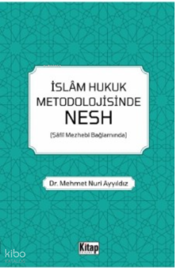 İslam Hukuk Metodolojisinde Nesh (Şâfiî Mezhebi Bağlamında)