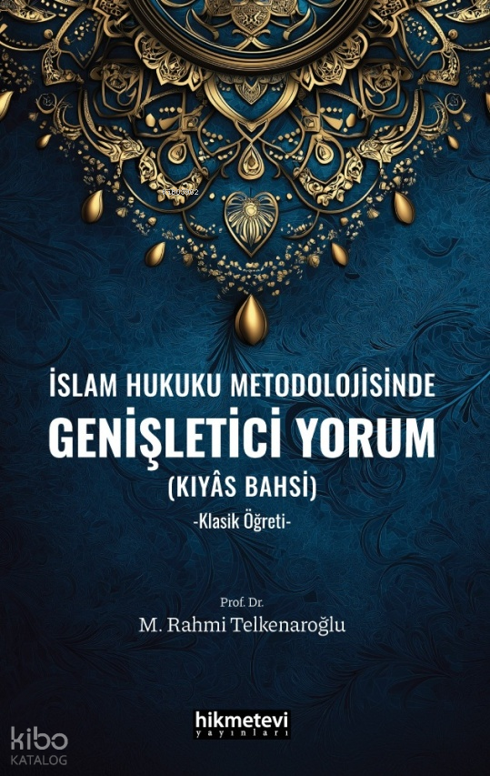 İslam Hukuku Metodolojisinde Genişletici Yorum (Kıyas Bahsi);-Klasik Öğreti- - 1