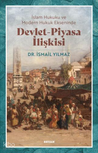 İslam Hukuku ve Modern Hukuk Ekseninde Devlet - Piyasa İlişkisi